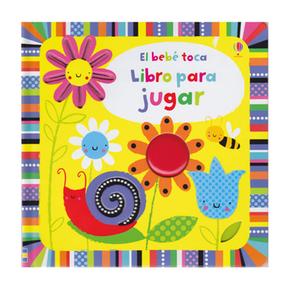 El Bebé Toca: Libro Para Jugar